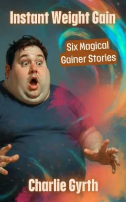 Instant Weight Gain: Six Magical Gainer Stories