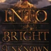 Into the Bright Unknown