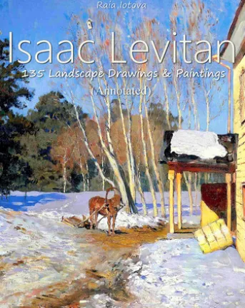 Isaac Levitan: 135 Landscape Drawings & Paintings (Annotated)