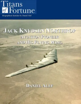 Jack Knudsen Northrop: Aviation Pioneer And His Flying Wing