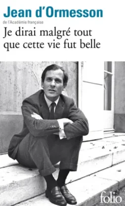 Je dirai malgré tout que cette vie fut belle