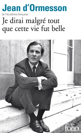 Je dirai malgré tout que cette vie fut belle