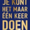 Je kunt het maar één keer doen