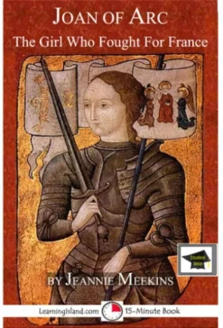 Joan of Arc: The Girl Who Fought For France: Educational Version