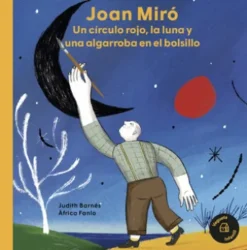 Joan Miró. Un círculo rojo, la luna y una algarroba en el bolsillo