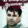 Joaquin “El Chapo” Guzman - Biografía de un fugitivo multimillonario