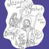 Joseph and Yeshua and The Bread of Life