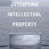 Justifying Intellectual Property
