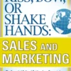 Kiss, Bow, or Shake Hands, Sales and Marketing: The Essential Cultural Guide—From Presentations and Promotions to Communicating and Closing