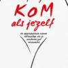 Kom als jezelf