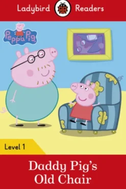 Ladybird Readers Level 1 - Peppa Pig - Daddy Pig's Old Chair (ELT Graded Reader)