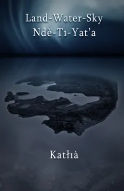Land-Water-Sky / Ndè-Tı-Yat’a