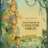 À la recherche de l'Amazonie oubliée