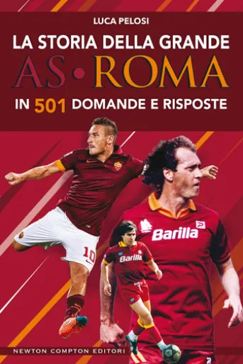 La storia della grande AS Roma in 501 domande e risposte