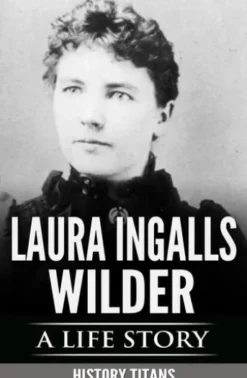 Laura Ingalls Wilder: A Life Story