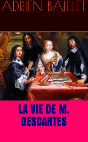 La Vie de M. Descartes