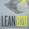 Lean B2B: Build Products Businesses Want