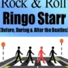 Legends of Rock & Roll - Ringo Starr (Before, During & After the Beatles)