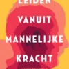 Leiden vanuit mannelijke kracht