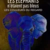 Les éléphants n’étaient pas bleus