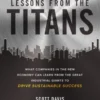 Lessons from the Titans: What Companies in the New Economy Can Learn from the Great Industrial Giants to Drive Sustainable Success
