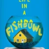 Life in a Fishbowl
