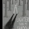 Lighter Than My Shadow