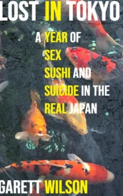 Lost in Tokyo: A Year of Sex, Sushi and Suicide in the Real Japan