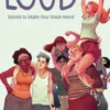 Loud: Stories to Make Your Voice Heard