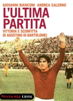 L'ultima partita - vittoria e sconfitta di Agostino Di Bartolomei