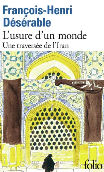 L’usure d’un monde. Une traversée de l'Iran