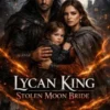 Lycan king Stolen Moon Bride