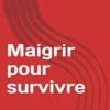Maigrir pour survivre