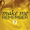 Make Me Remember (Make Me: Part Seven)