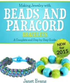 Making Jewelry with Beads and Paracord Bracelets : A Complete and Step by Step Guide