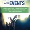 Making Rain with Events: Engage Your Tribe, Create Raving Fans, and Deliver Bottom Line Results with Event Marketing