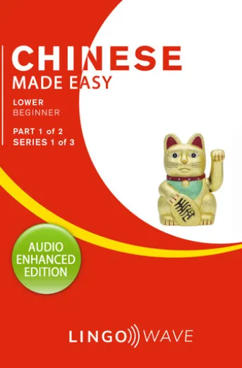 Mandarin Made Easy - Lower Beginner - Part 1 of 2 - Series 1 of 3