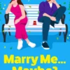 Marry Me...Maybe?