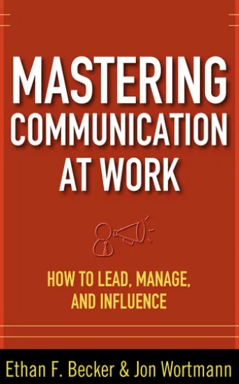 Mastering Communication at Work: How to Lead, Manage, and Influence