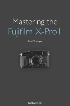 Mastering the Fujifilm X-Pro 1