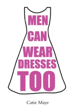 Men Can Wear Dresses Too