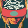 Mexican WhiteBoy