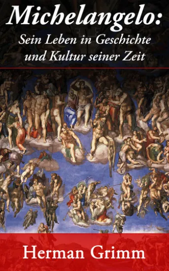 Michelangelo: Sein Leben in Geschichte und Kultur seiner Zeit