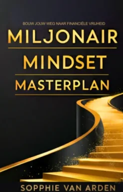 Miljonair Mindset Masterplan: Bouw Jouw Weg Naar Financiële Vrijheid