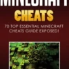 Minecraft Cheats : 70 Top Essential Minecraft Cheats Guide Exposed!