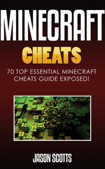Minecraft Cheats : 70 Top Essential Minecraft Cheats Guide Exposed!