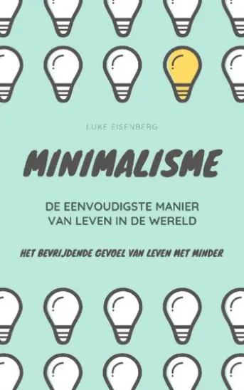 MINIMALISME...De Eenvoudigste Manier Van Leven In De Wereld