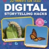 20-Minute (Or Less) Digital Storytelling Hacks