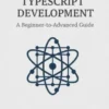 Modern React TypeScript Development: A Beginner-to-Advanced Guide