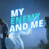 My Enemy and Me